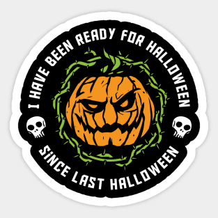 funny Halloween ive been ready for Halloween since last Halloween Sticker